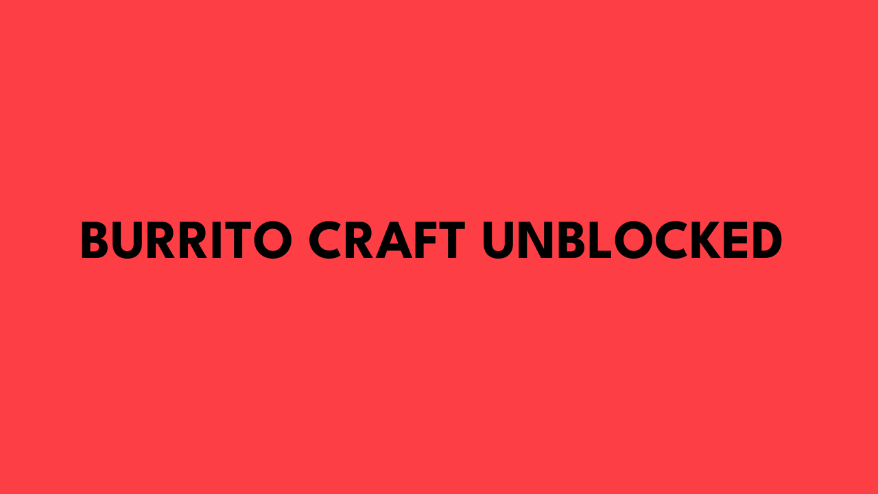 burrito craft unblocked