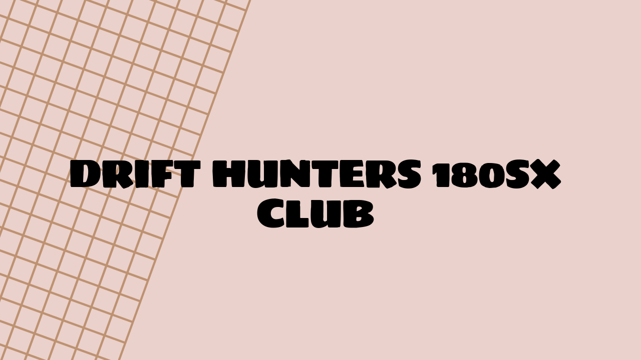 drift hunters 180sx club