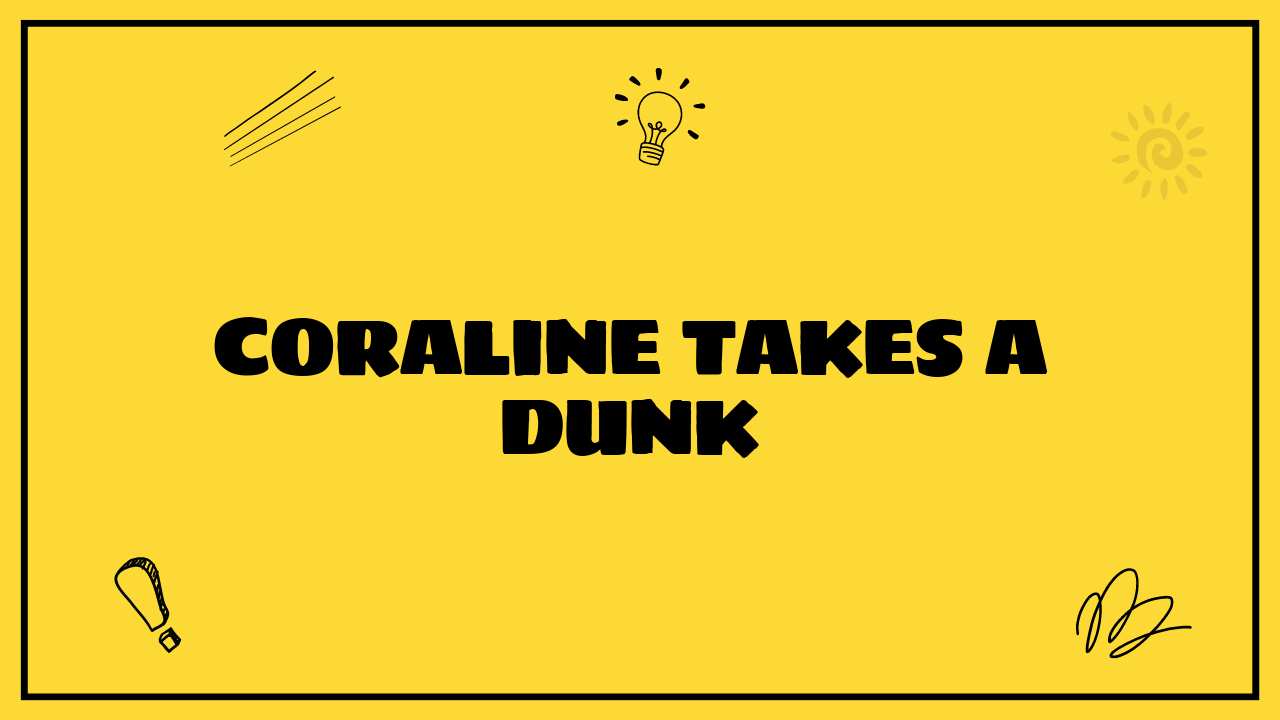Coraline Takes a Dunk