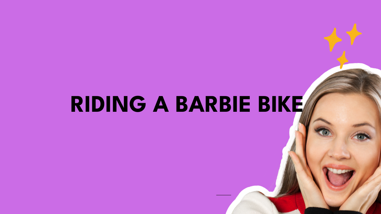 Riding a Barbie Bike