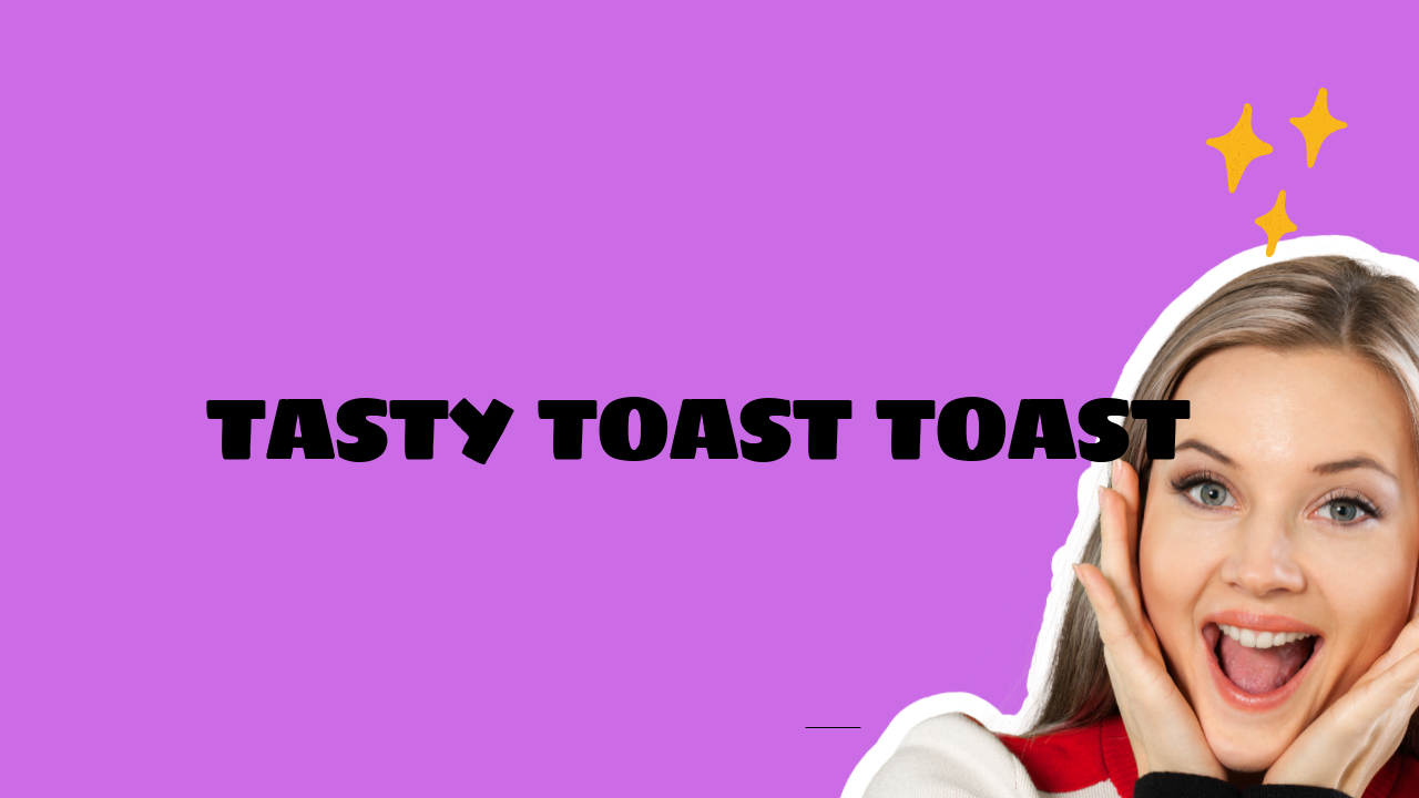 Tasty Toast Toast