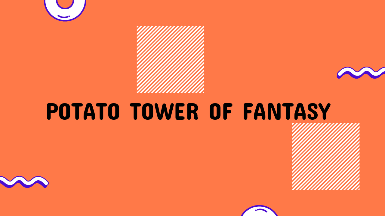 Potato Tower of Fantasy