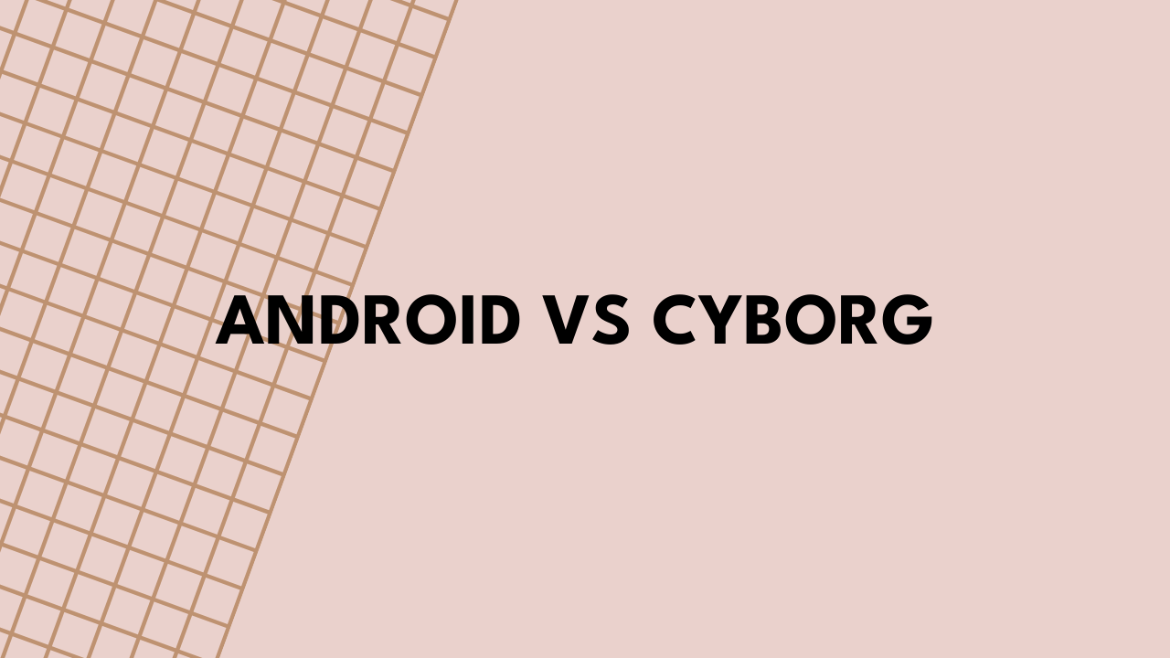 android vs cyborg