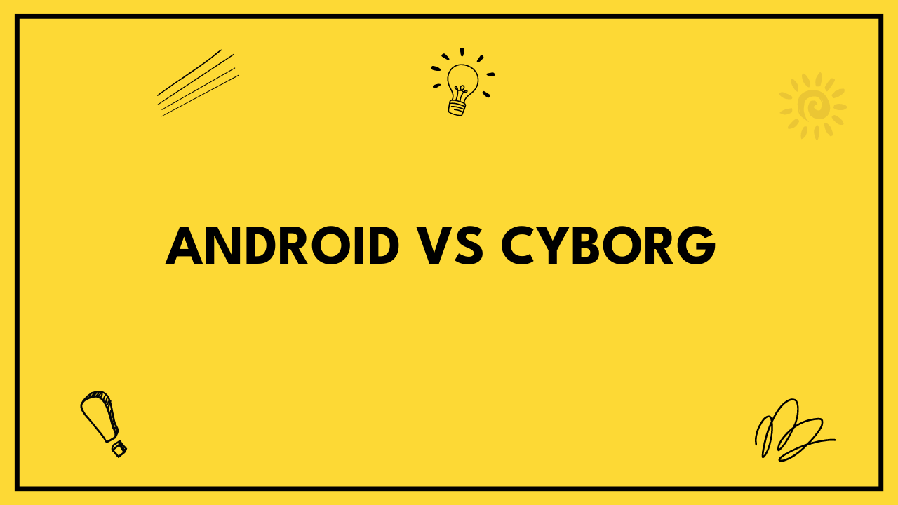 Android vs Cyborg
