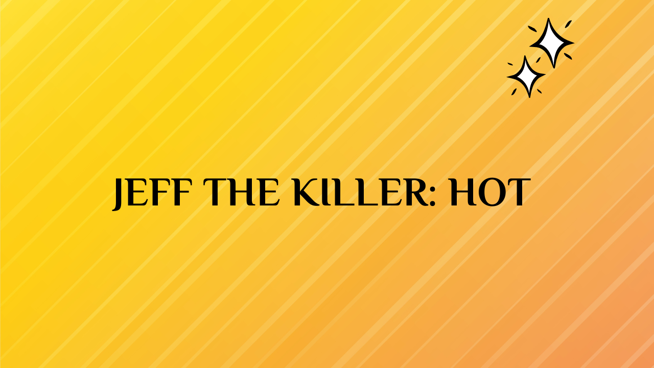 Jeff the Killer: Hot