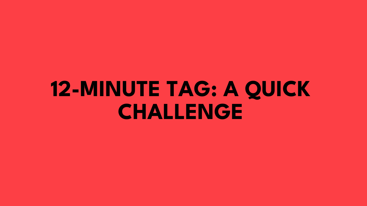 12-Minute Tag: A Quick Challenge