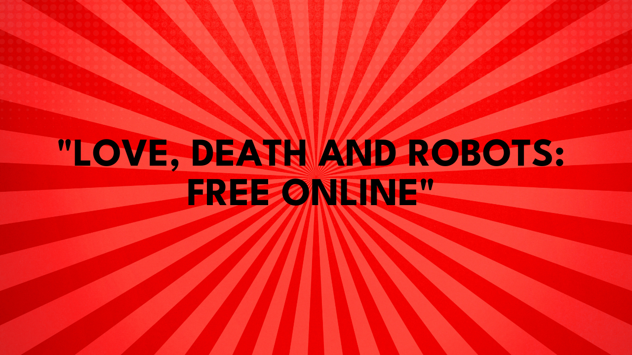 love death and robots free online