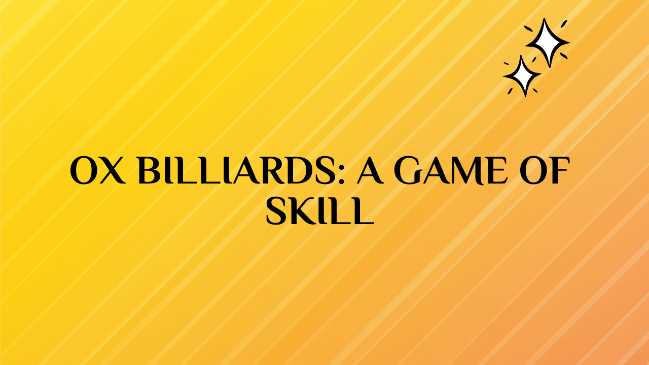 Ox Billiards: A Game of Skill