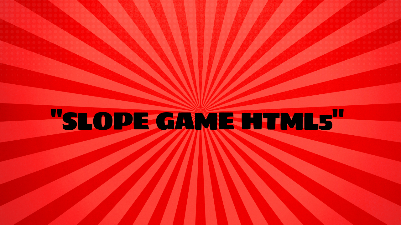 slope game html5