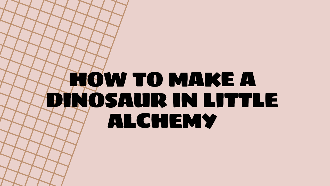 How to Make a Dinosaur in Little Alchemy