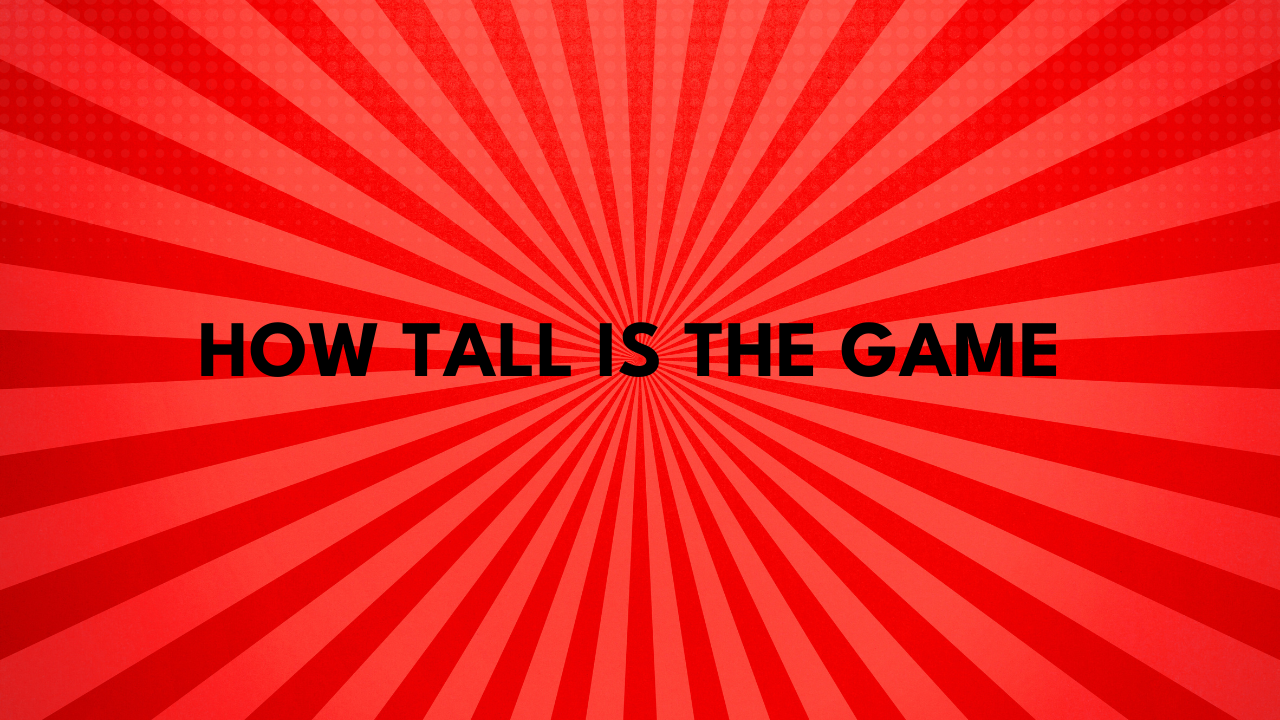 how tall is the game