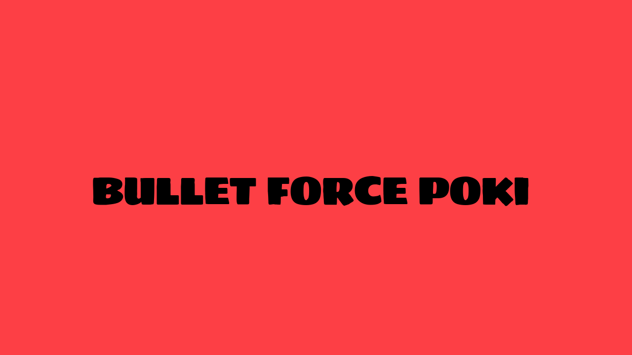 bullet force poki