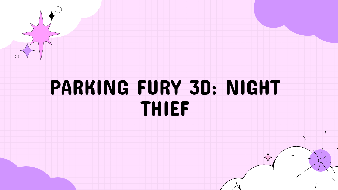 parking fury 3d night thief