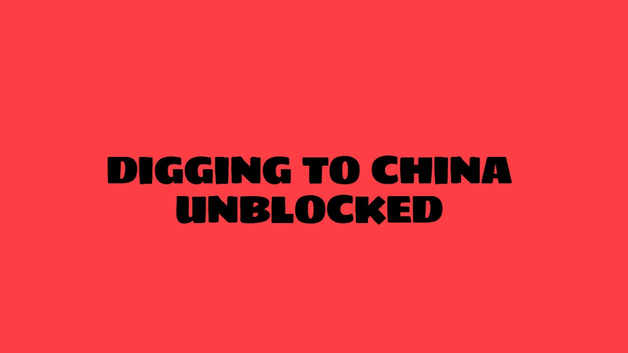 dig to china unblocked
