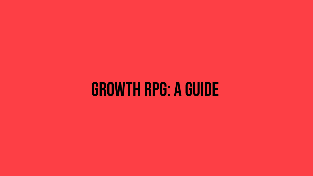 Growth RPG: A Guide
