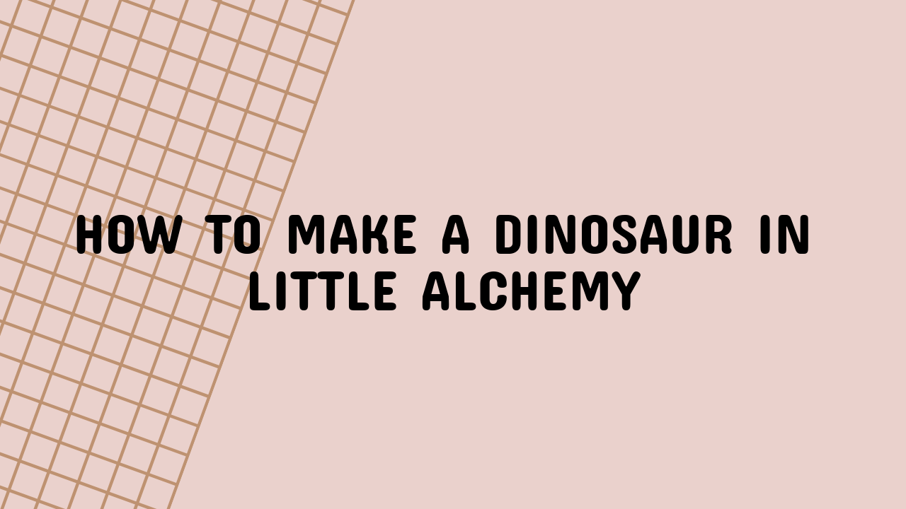 How to Make a Dinosaur in Little Alchemy