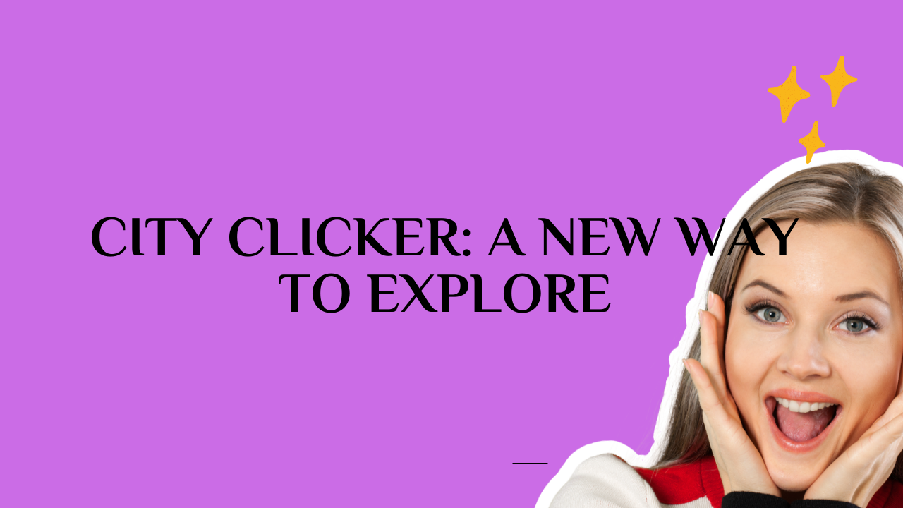 City Clicker: A New Way to Explore