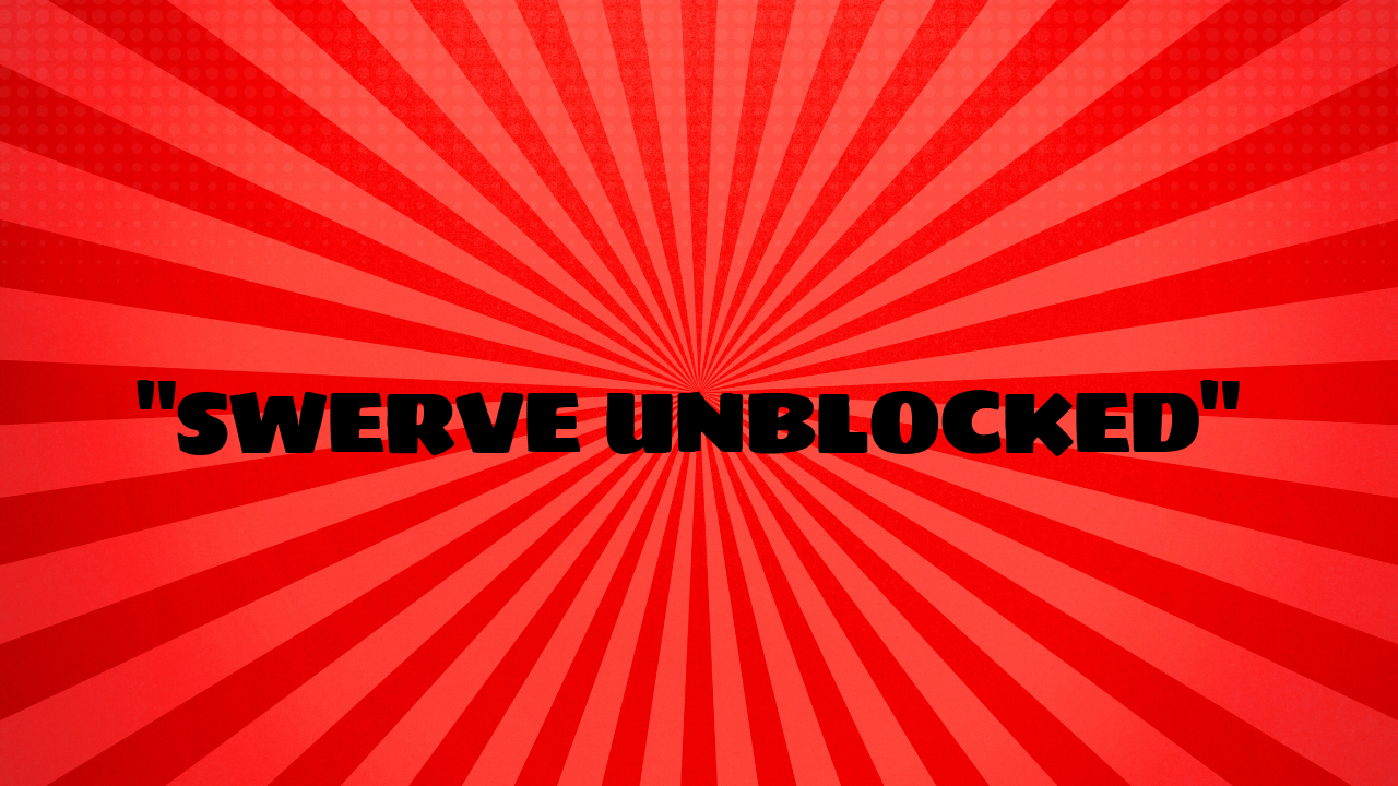 swerve unblocked