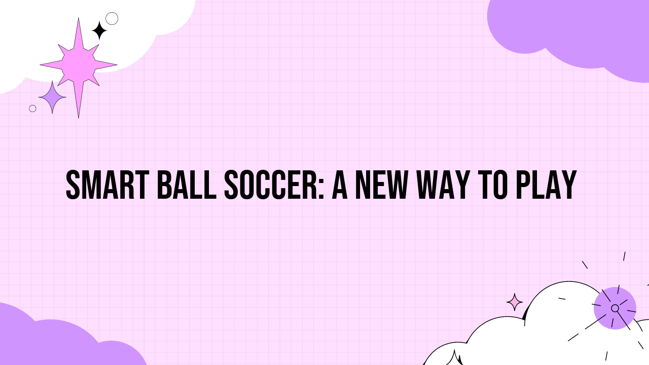 Smart Ball Soccer: A New Way to Play