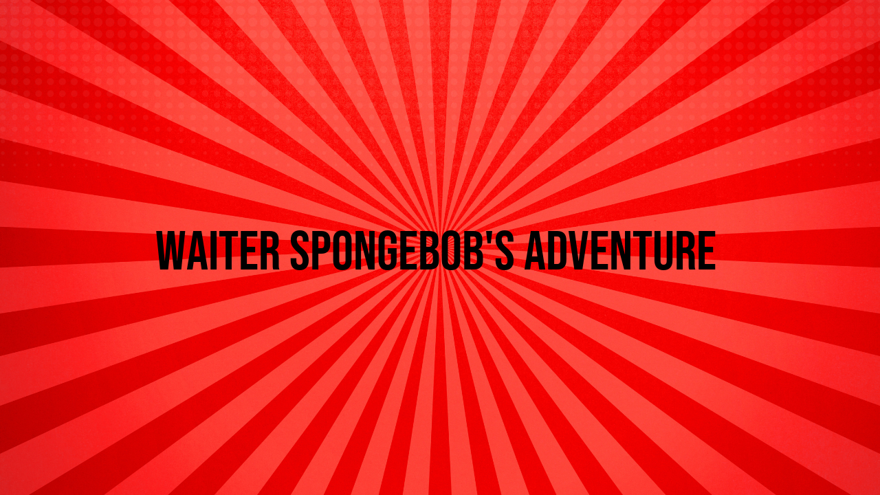 Waiter Spongebob's Adventure