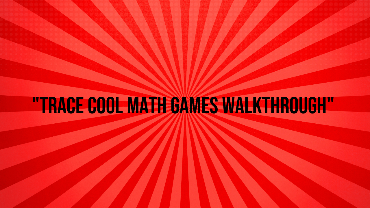 trace cool math games walkthrough