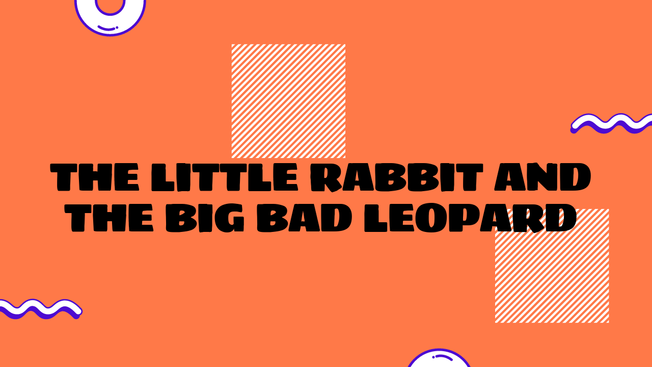 The Little Rabbit and the Big Bad Leopard