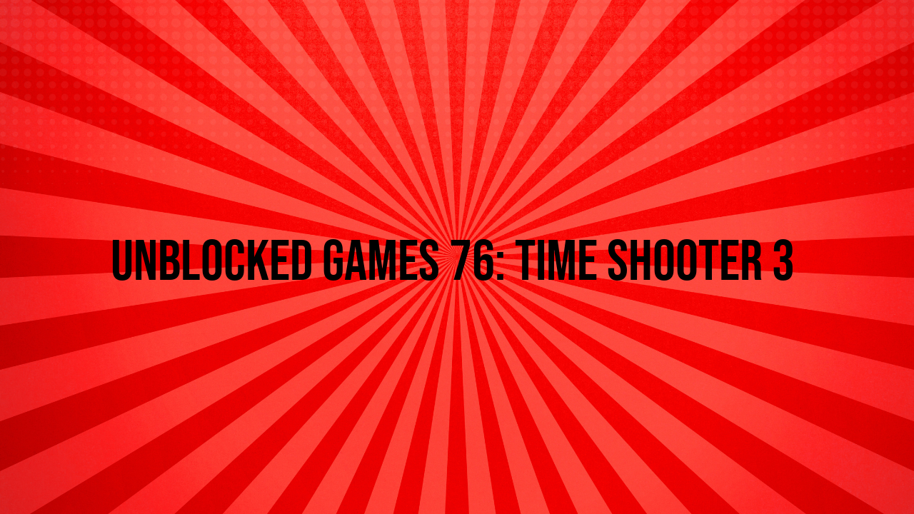 unblocked games 76 time shooter 3