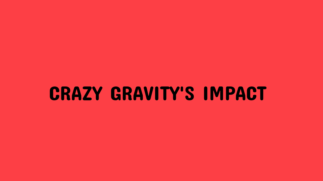 crazy gravity