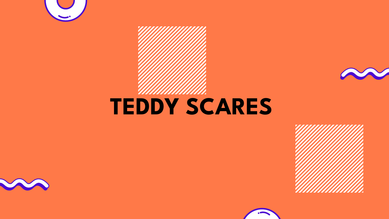 teddy scares