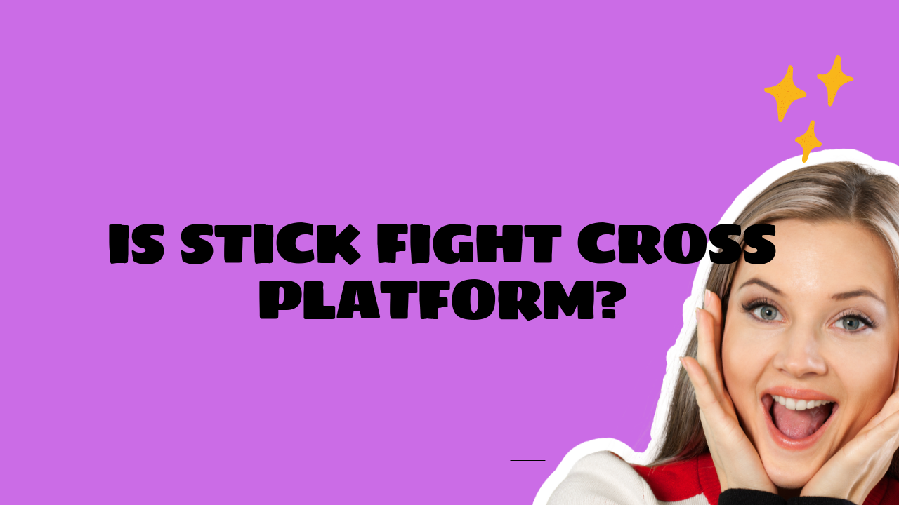 Is Stick Fight Cross Platform?