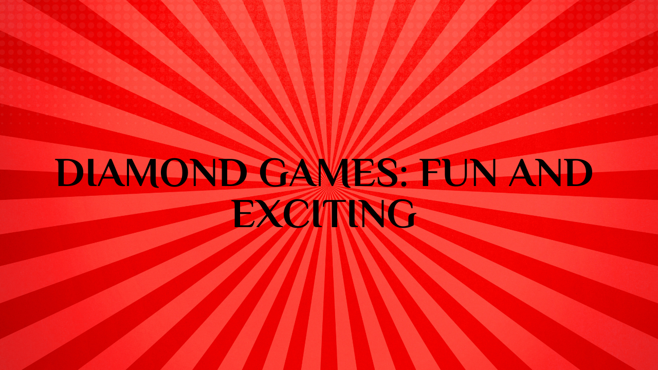 Diamond Games: Fun and Exciting