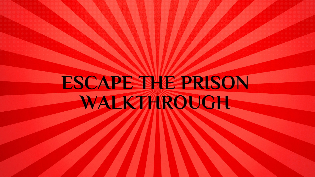 escape the prison walkthrough