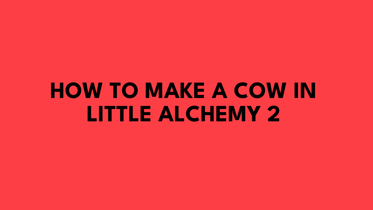How to Make a Cow in Little Alchemy 2