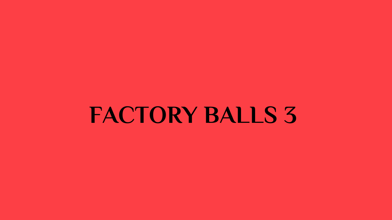 factory balls 3