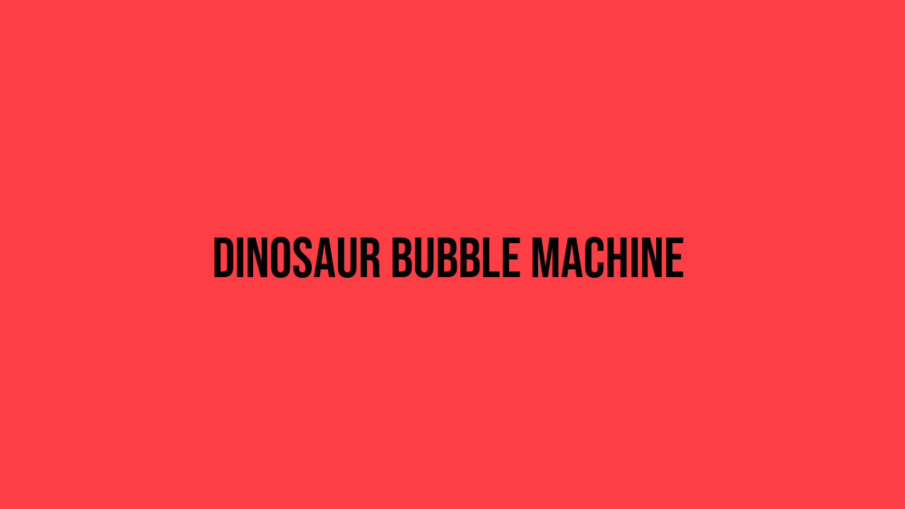 dinosaur bubble machine