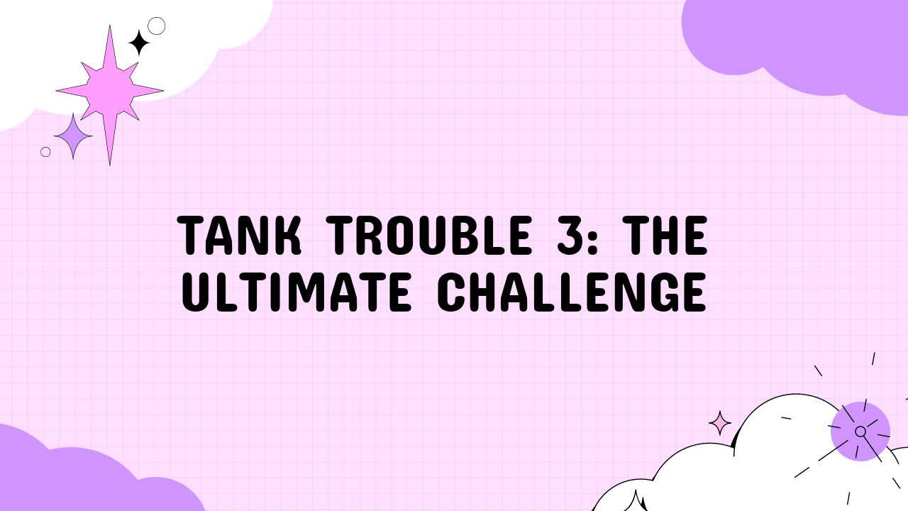 Tank Trouble 3: The Ultimate Challenge