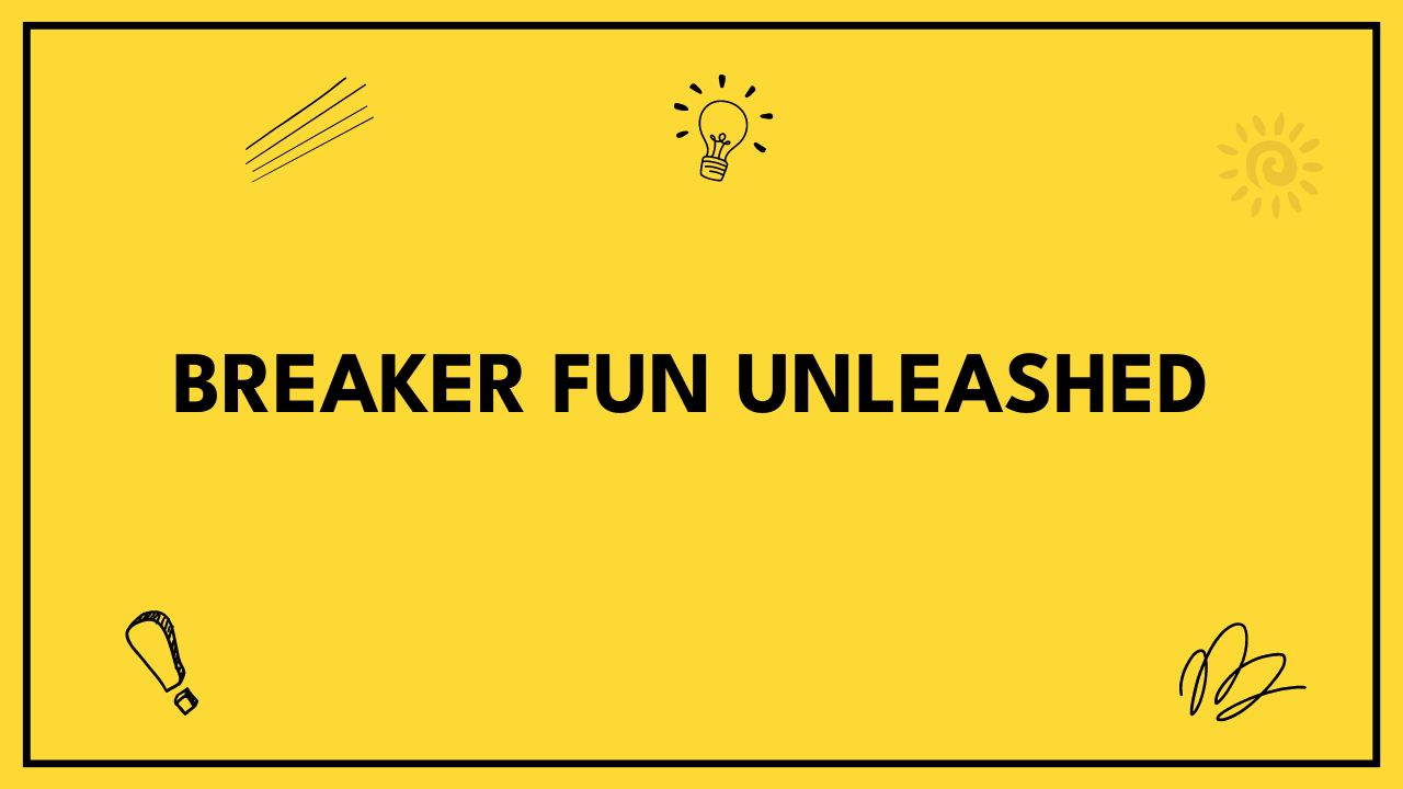 Breaker Fun Unleashed