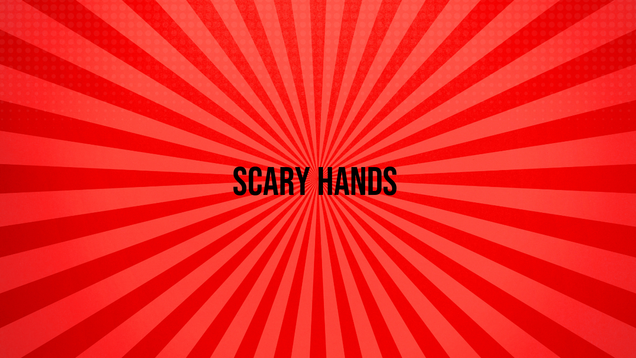 scary hands