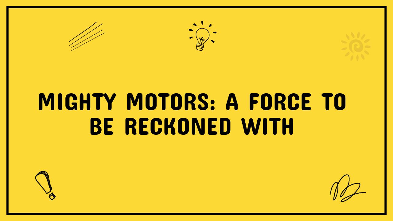Mighty Motors: A Force to Be Reckoned With