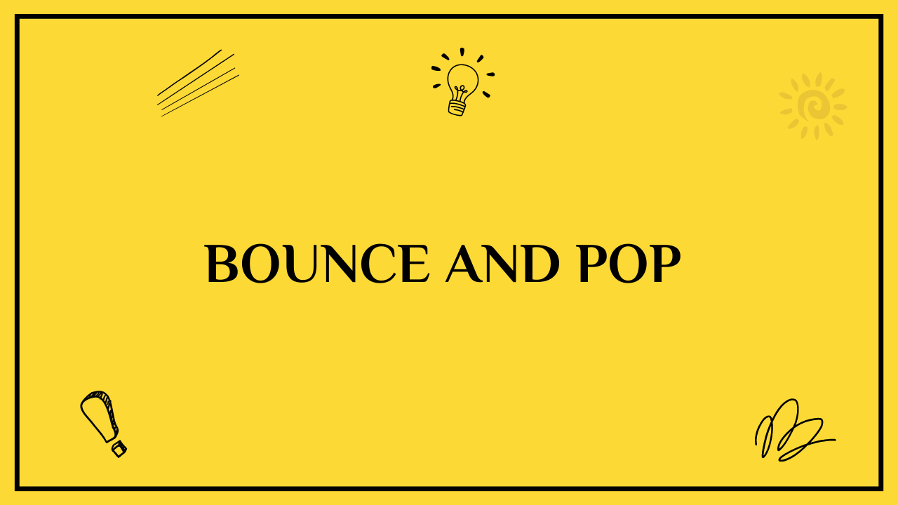 bounce and pop