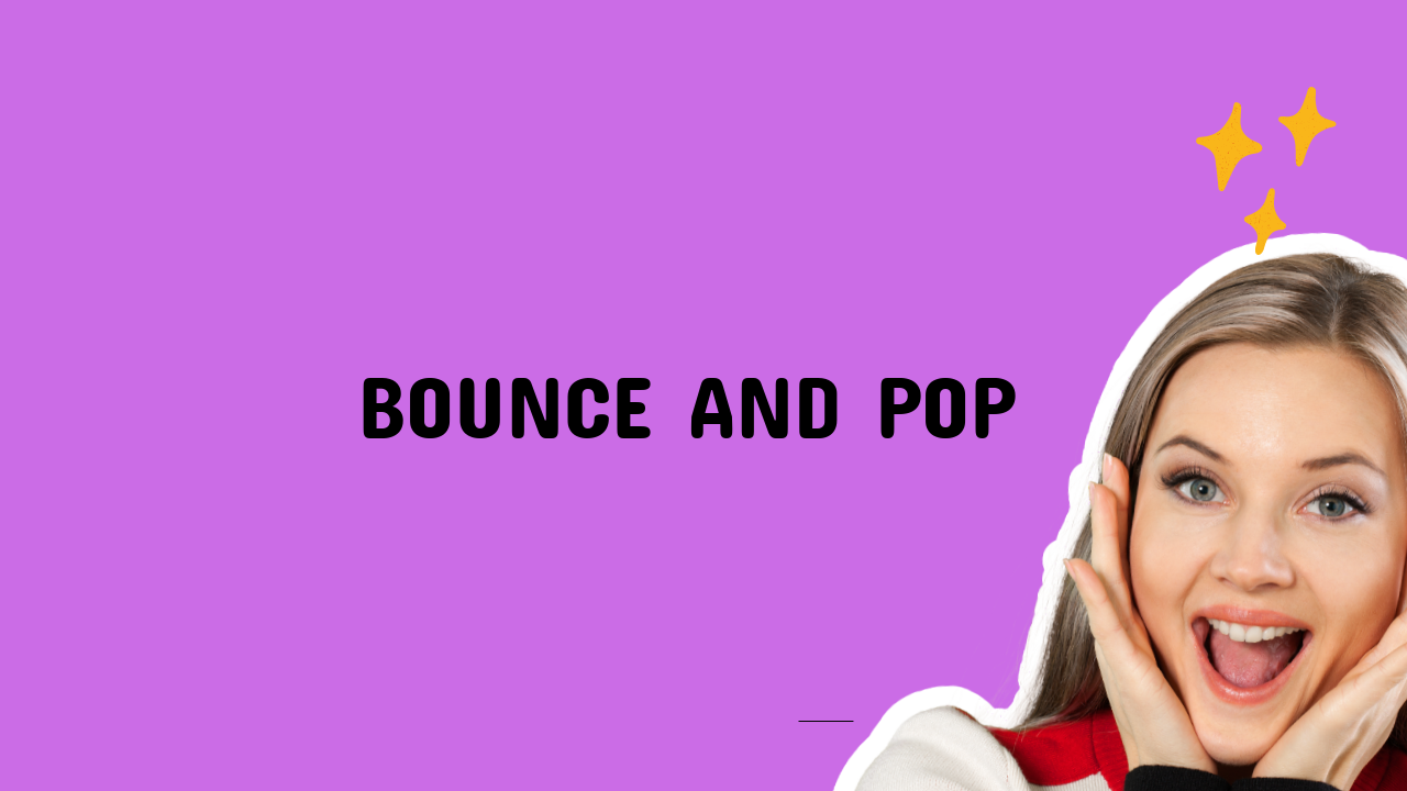 Bounce and Pop