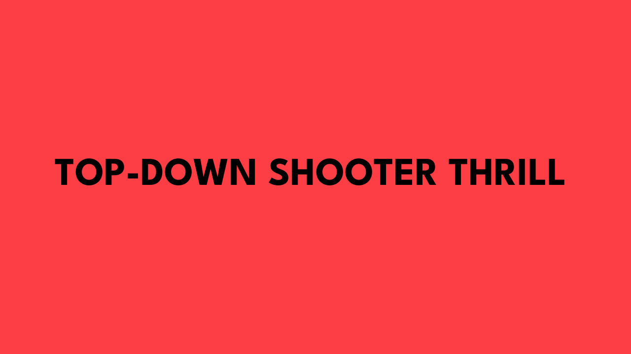Top-Down Shooter Thrill
