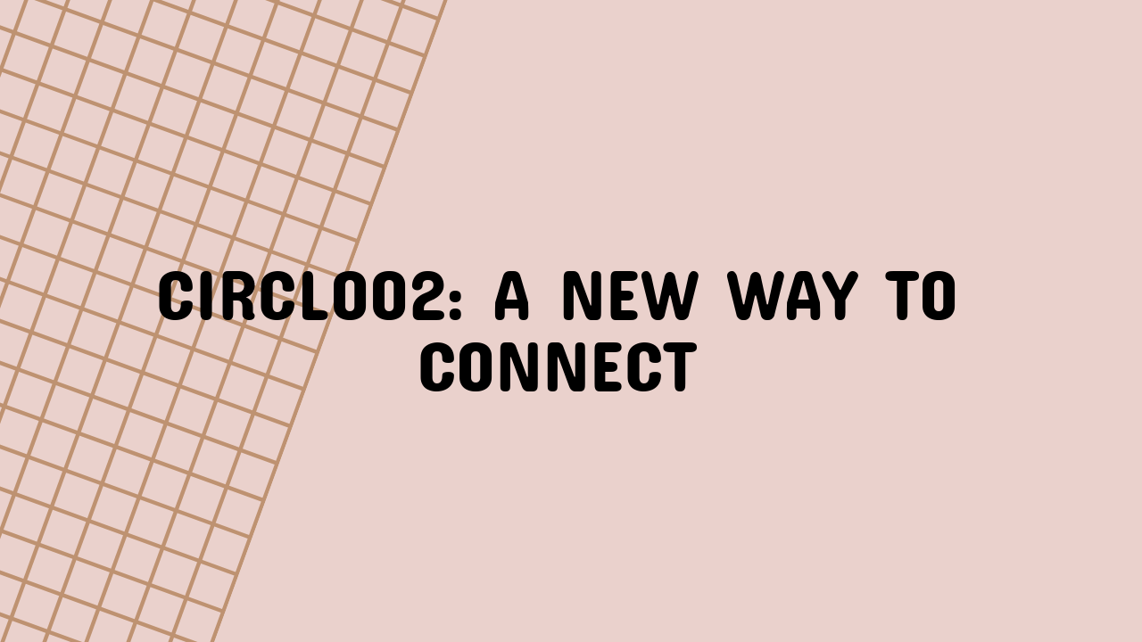 Circloo2: A New Way to Connect