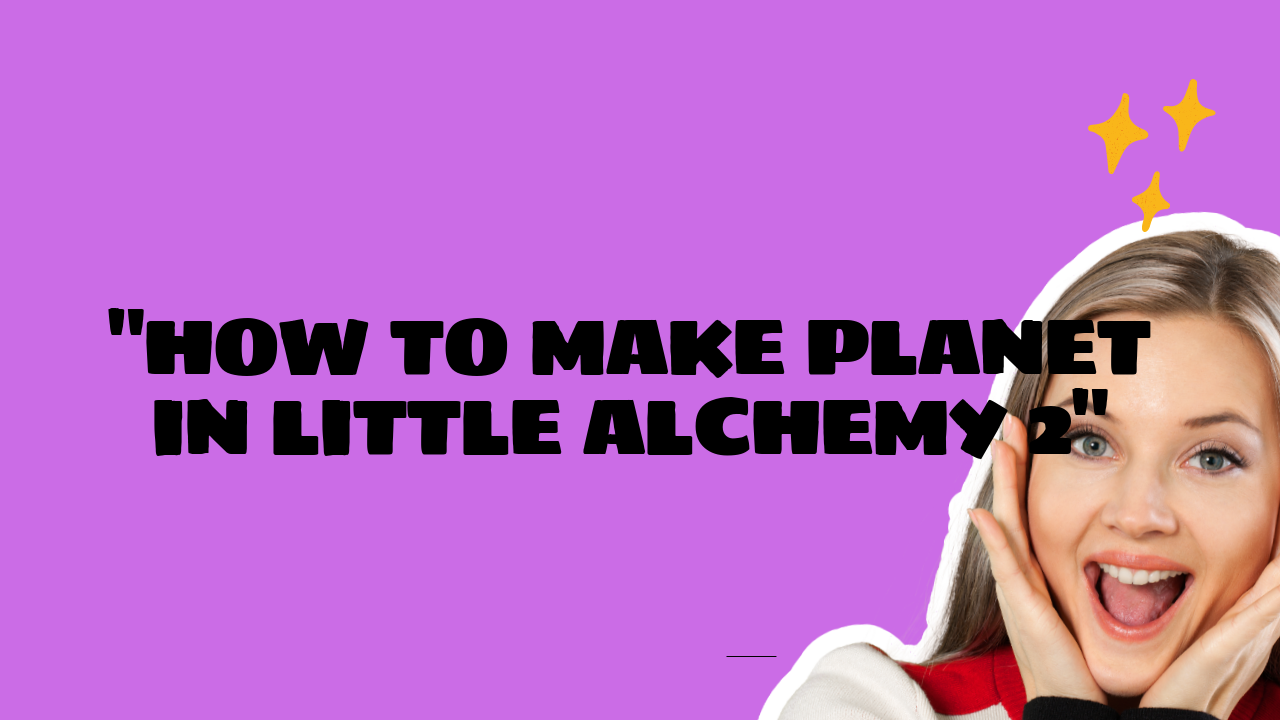 how to make planet in little alchemy 2