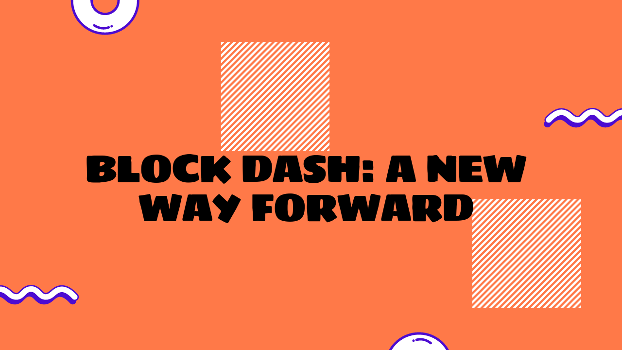 Block Dash: A New Way Forward