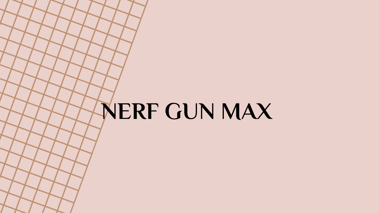 Nerf Gun Max