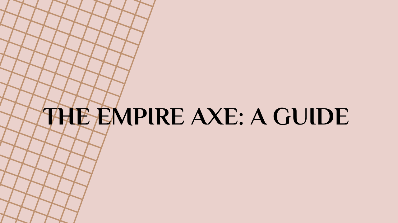 The Empire Axe: A Guide