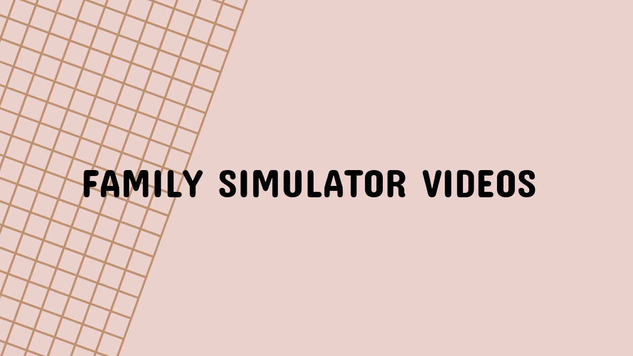 family simulator videos