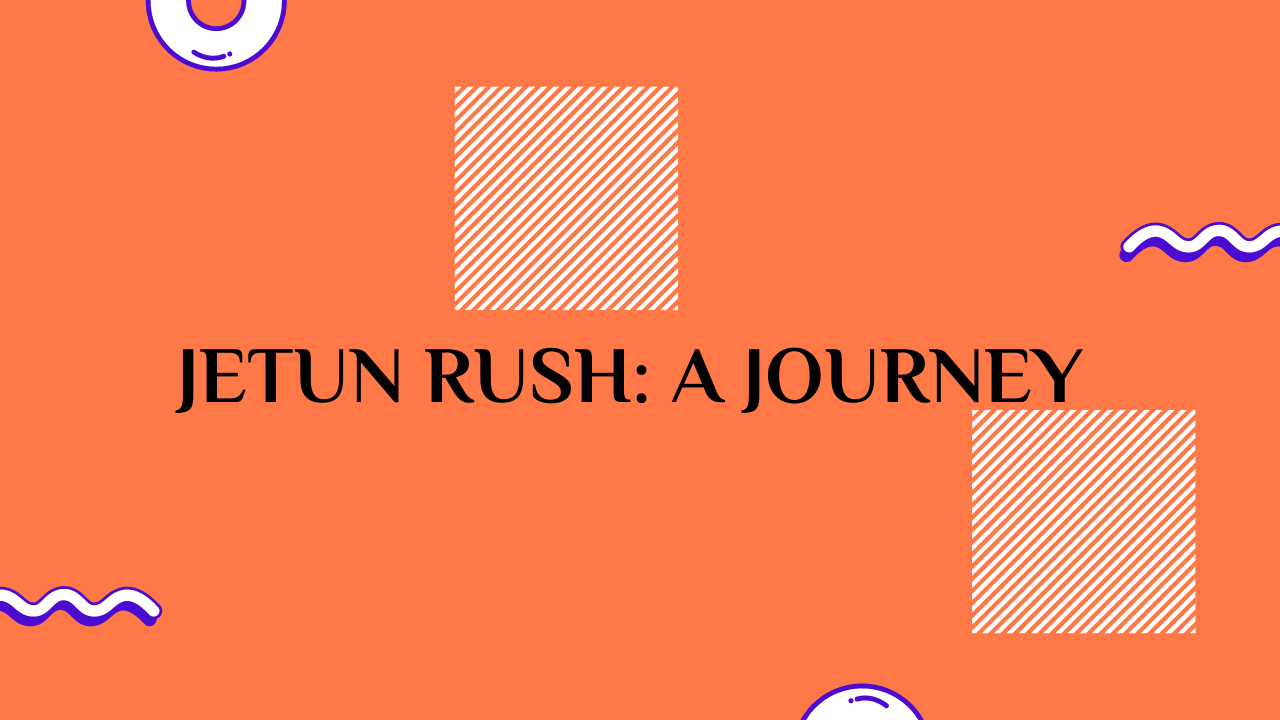 Jetun Rush: A Journey