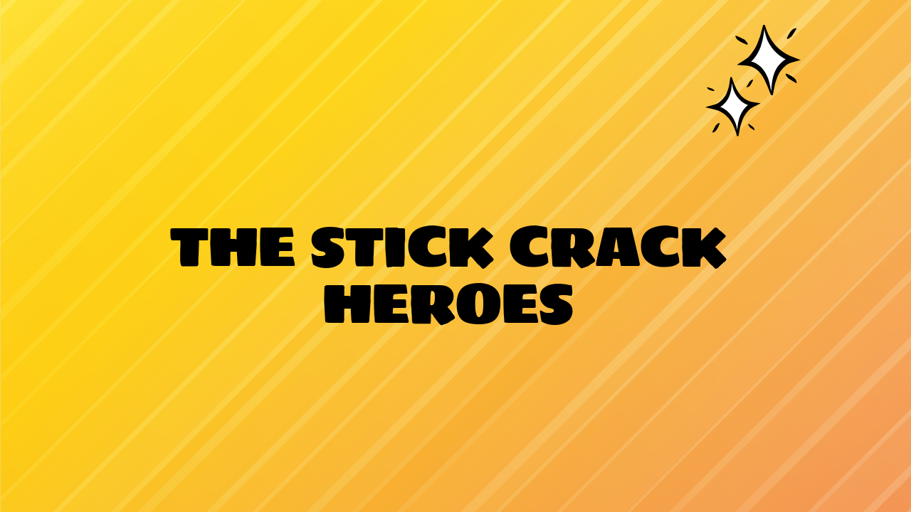 The Stick Crack Heroes